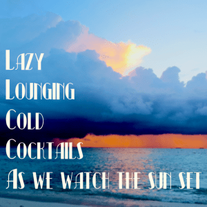 Image poem: lazy, lounging, cold, cocktails, as we watch the sun set (text lay-over of sunset at ocean)