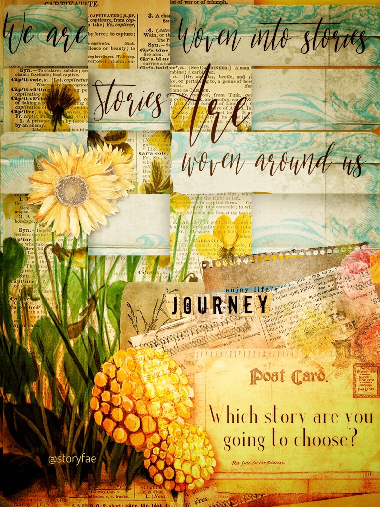 A digital collage made with vintage papers overlaid with vintage flower drawings. The tones are all yellow and earthy. Writing says: we are woven into stories, stories are woven into us. Which story are you going to chose?